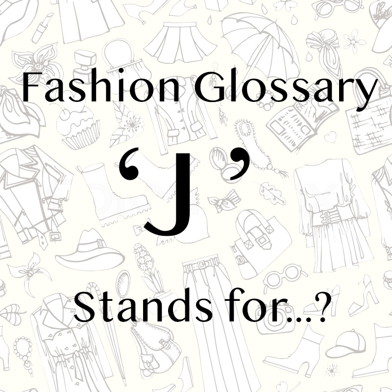 AZ Fashion Glossary 'J' stands for? Style and Fashion DateTheRamp!